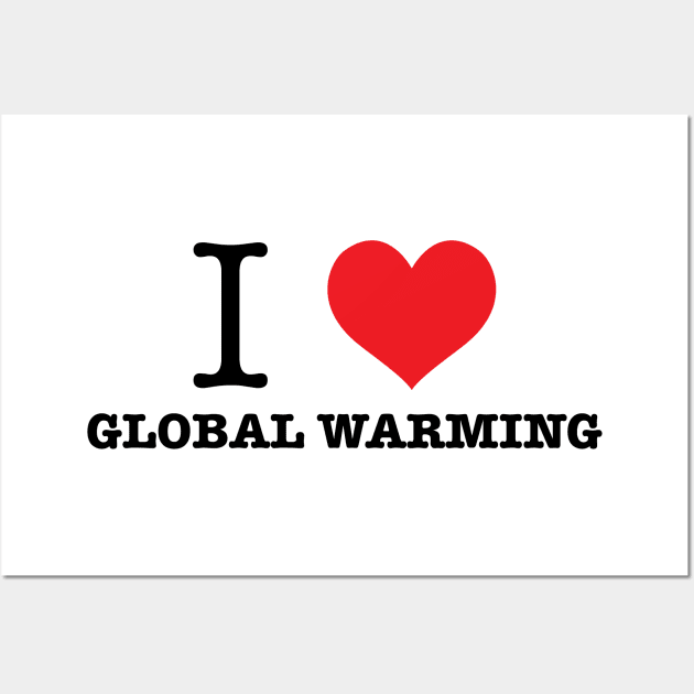 I Love Global Warming Wall Art by Zap Studios